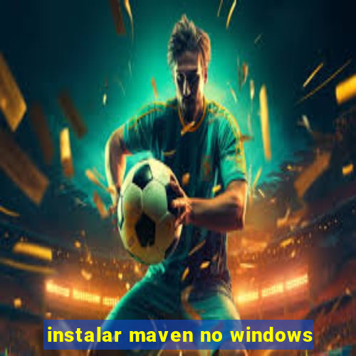 instalar maven no windows